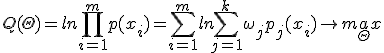Q(\Theta) = ln\prod_{i=1}^m p(x_i)=\sum_{i=1}^mln\sum_{j=1}^k\omega_jp_j(x_i) \rightarrow ma\limits_{\Theta}x